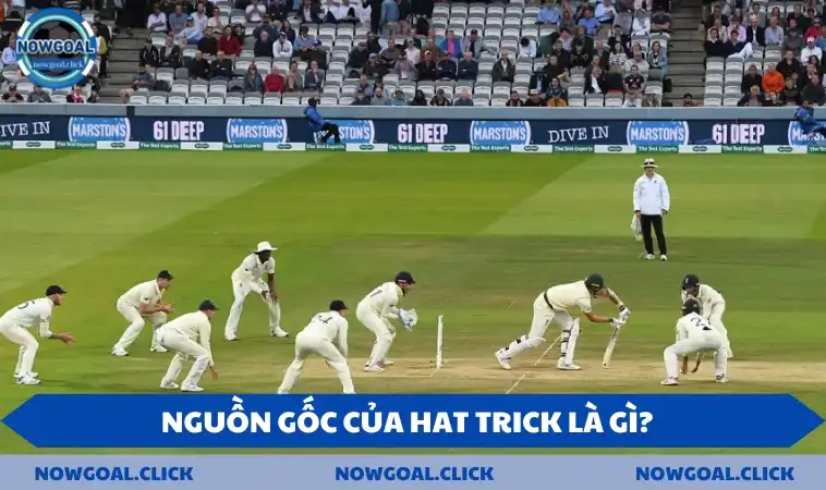 hat trick la gi nguon goc Nguồn gốc của hat trick là gì?