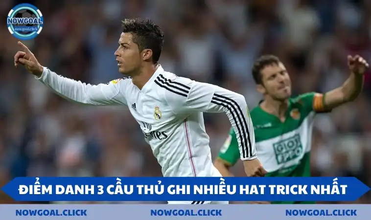 hat trick la gi top 3 cau thu Điểm danh 3 cầu thủ ghi được nhiều hat trick nhất