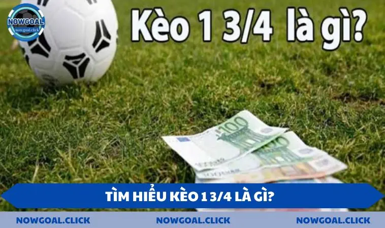 keo 1 3 4 tim hieu Tìm hiểu kèo 1 3/4 là gì?