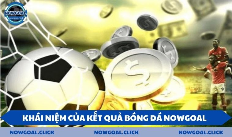 khai niem cua ket qua bong da Khái niệm của kết quả bóng đá NOWGOAL